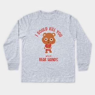 I COULD KILL YOU WITH MY BEAR HANDS - CUTE BOXING BEAR Kids Long Sleeve T-Shirt